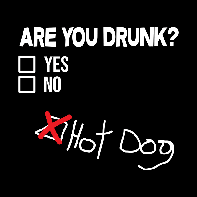 Are you drunk? Hot Dog! by thefriendlyone