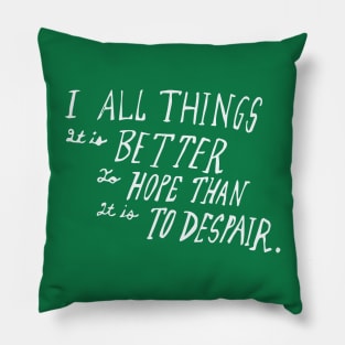 Better to hope than it is to despair Pillow