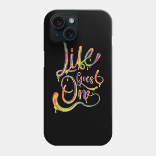 Life goes on multicolor.typography slogan design. Phone Case