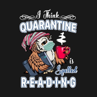 I Think Quarantine Is Spelled Reading T-Shirt