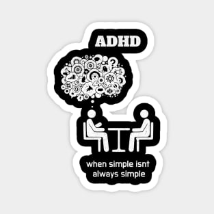 ADHD (Attention Deficit Hyperactivy Disorder): Simplicity Isn't Always Simple Magnet