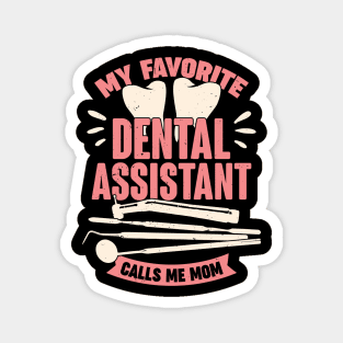 My Favorite Dental Assistant Calls Me Mom Magnet