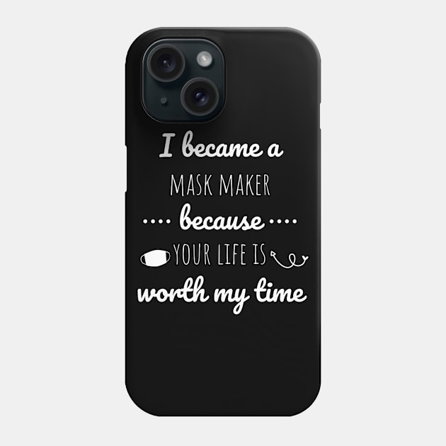 I Became A Mask Maker Because Your Life Is Worth My Time Phone Case by Petalprints