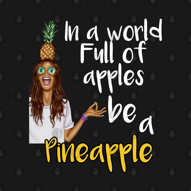 In a world full of apples be a pineapple by THEGGSHOP1