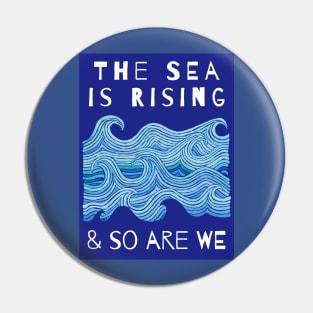 THE SEA IS RISING & SO ARE WE – Climate Change Message - Fight Global Warming Pin