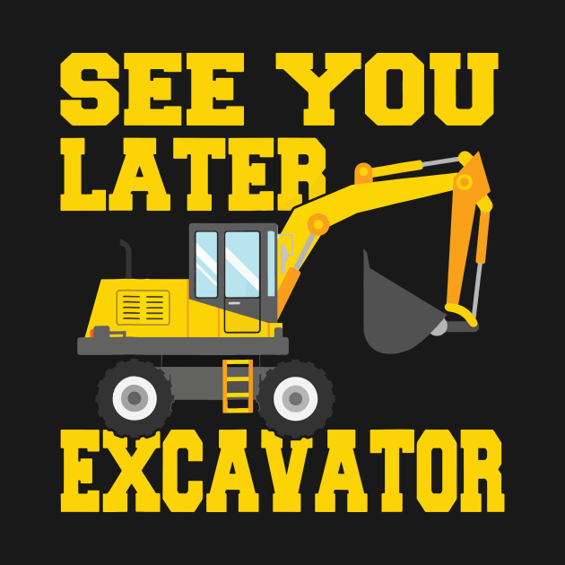 See You Later Excavator by Aratack Kinder