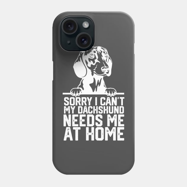 funny sorry i can't my Dachshund needs me at home Phone Case by spantshirt