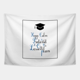 Keep calm and pretend it's on the lesson plan Tapestry