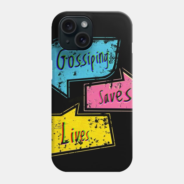 Gossiping saves lives Phone Case by tomytshirt