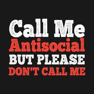 Call Me Antisocial But Please Dont Call Me T-Shirt