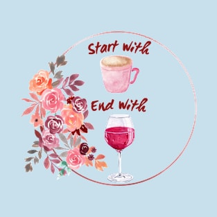 Start With Coffee End With Wine T-Shirt