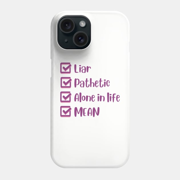 Liar, Pathetic, Alone in Life, and Mean Phone Case by Mint-Rose