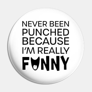 Never Been Punched, Because I'm Really Funny Pin