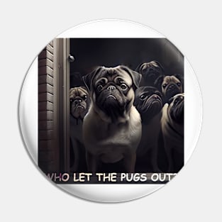 WHO LET THE PUGS OUT? Pin