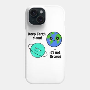 Keep Earth clean it's not Uranus Phone Case