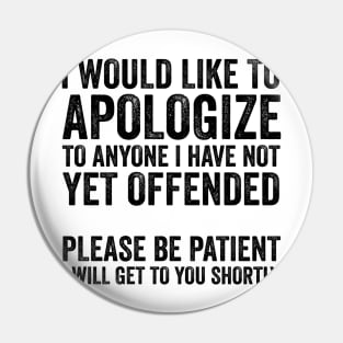 I Would Like to Apologize To Anyone - Sarcasm Text Style Black Font Pin