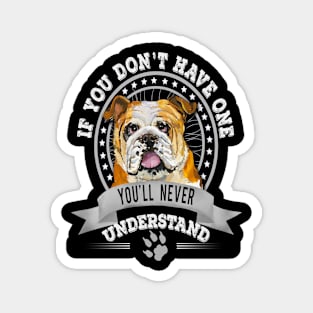 If You Don't Have One You'll Never Understand English Bulldog Owner Magnet