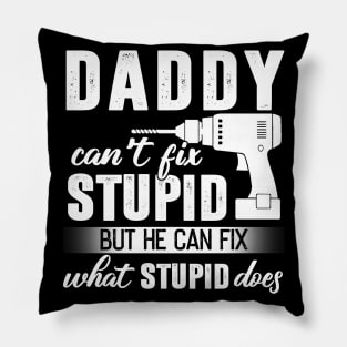 Daddy Can't Fix Stupid But He Can Fix What Stupid Does Pillow