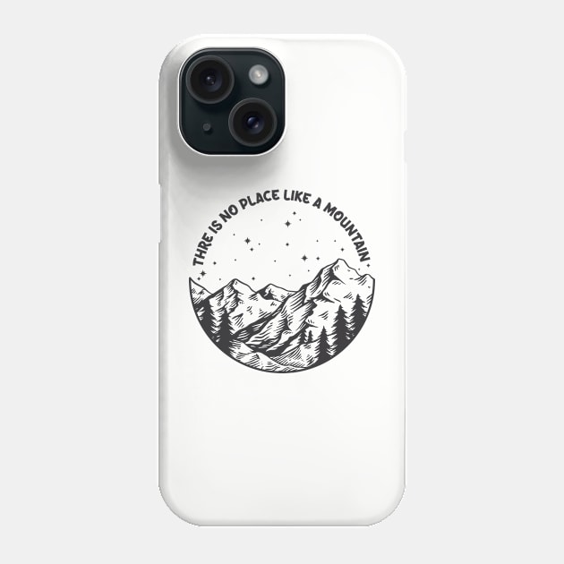 THERE IS NO PLACE LIKE A MOUNTAIN Phone Case by KAESWARI