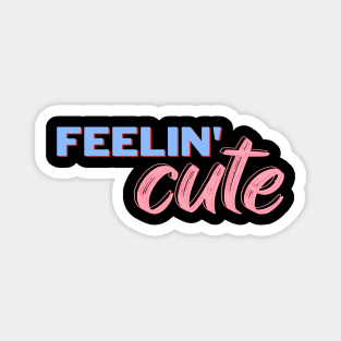 Feeling cute t-shirt Magnet