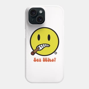 Sez Who? Bud The Cigar Chomping Smiley Face Phone Case