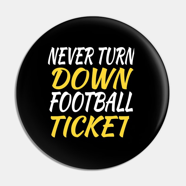 Never Turn Down Football Ticket Pin by soufyane