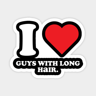 I love guys with long hair Magnet