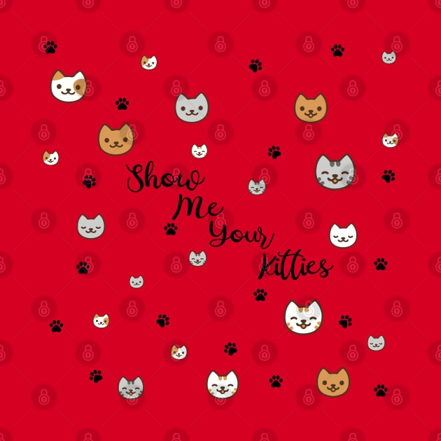Show Me Your Kitties! by Kilmer Graphics 