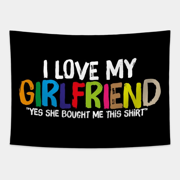 "Yes She Bought Me This " I Love My Girlfriend Tapestry by JohnRelo