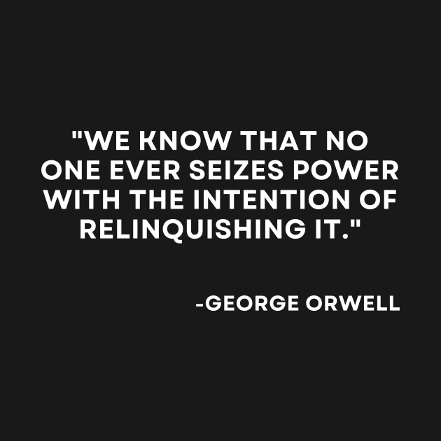 We know that no one ever seizes power with the intention George Orwell 1984 by ReflectionEternal