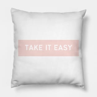 Take It Easy - Life Quotes Pillow