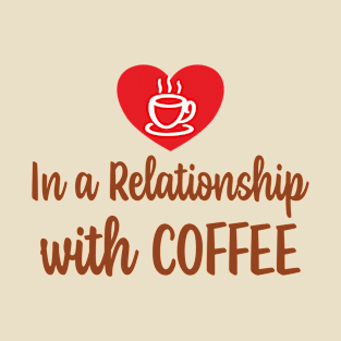 In a Relationship with Coffee T-Shirt