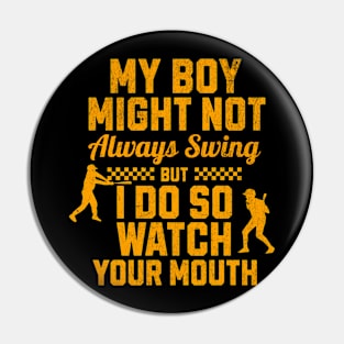 My boy might not always swing but I do so watch your mouth Pin