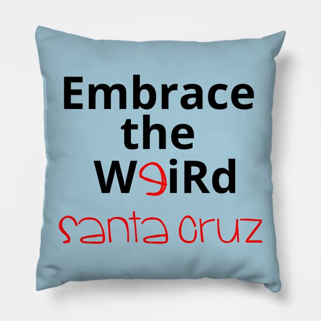 Embrace the Weird: Santa Cruz Pillow by kikarose