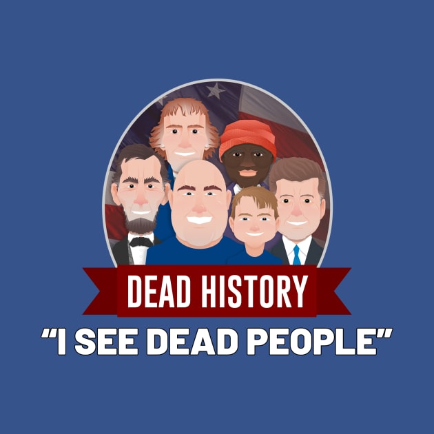 I See Dead People by Dead History