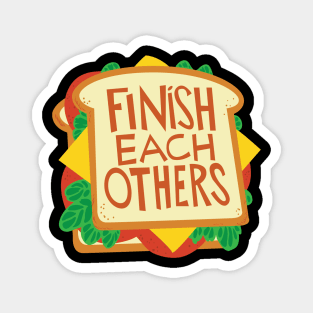 we finish each others sandwiches Magnet