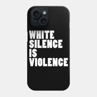 White Silence Is Violence Phone Case