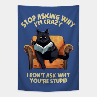 Stop Asking Why I'm Crazy - I Don't Ask Why You're Stupid Tapestry