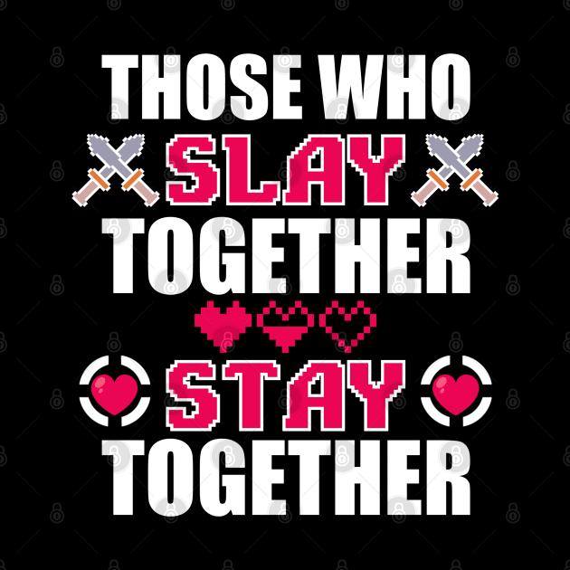 Those Who Slay Together Stay Together by TheMaskedTooner