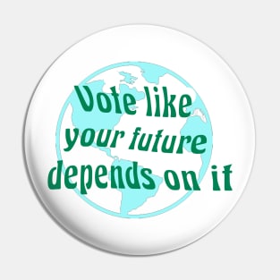 VOTE like your future depends on it Pin