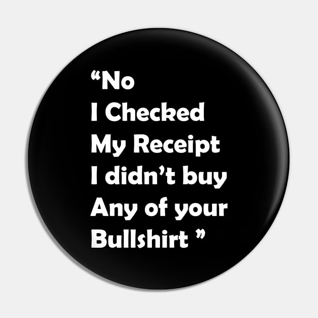 No I Checked My Receipt - Funny Gift Pin by GodiesForHomies