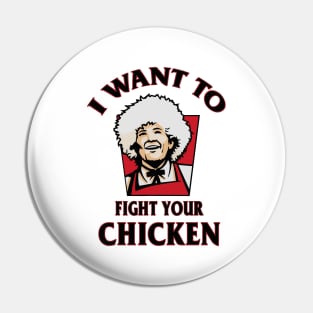 I Want To Fight Your Chicken Pin