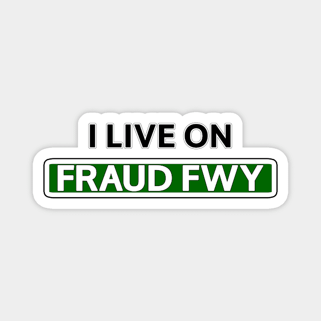 I live on Fraud Fwy Magnet by Mookle