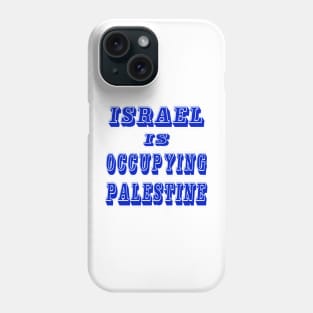 Israel IS Occupying Palestine - Front Phone Case