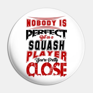 Nobody Is Perfect But As A Squash Player Youre Pretty Close Squash Sport Design Pin