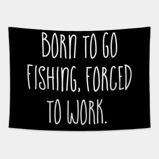 Born to go Fishing Forced to work Tapestry