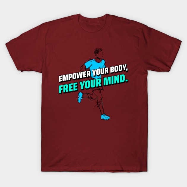 Empower Your Body, Free Your Mind. Running - Running - T-Shirt