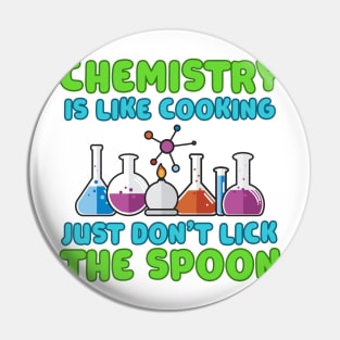 Chemistry is like Cooking Just don't lick the Spoon Pin