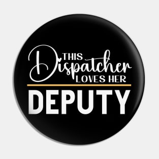 This Dispatcher Loves her Deputy for First Responder 911 Operators Pin