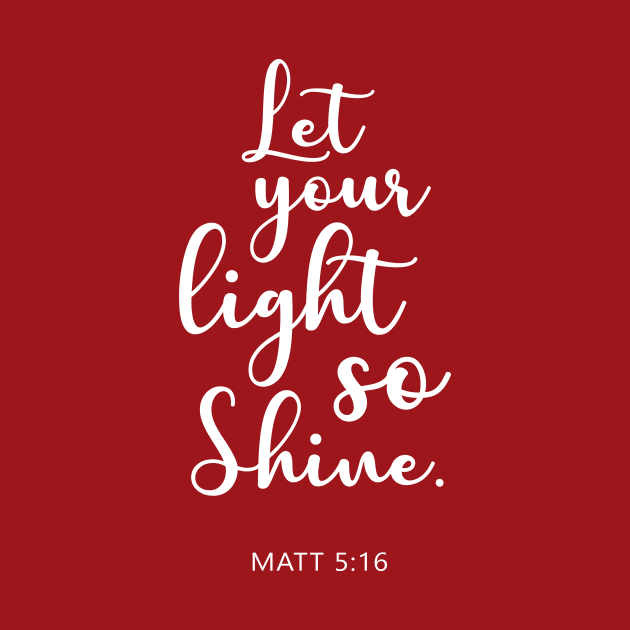 BIBLE VERSE Matt 5:16 "Let your light so shine." by Sassify